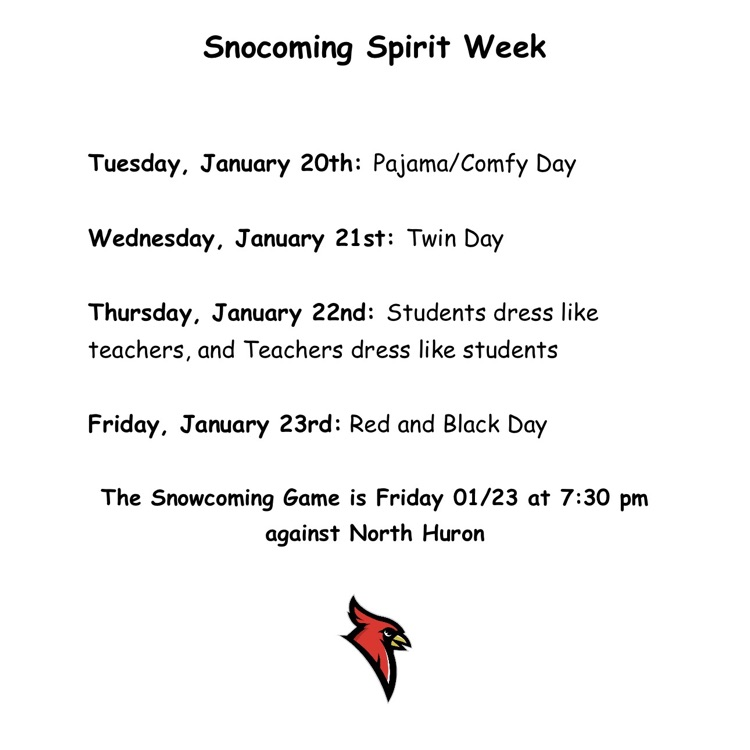 Snocoming spirit week. Tuesday pajama comfy day Wednesday twin day Thursday teachers dress like students students dress like teachers Friday  red and black. the Snocoming day is Friday 1/23 against North Huronday 