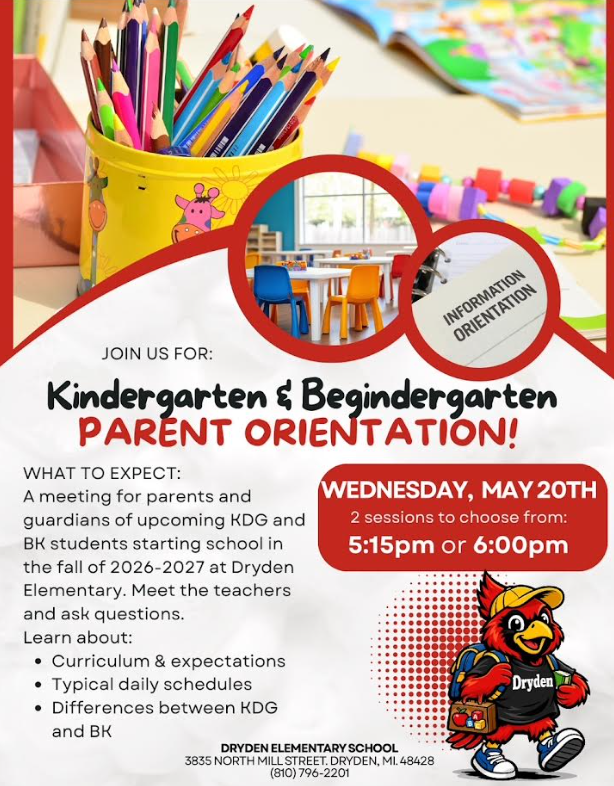 Join us for Kindergarten & Begindergarten Parent orientation What to expect: a meeting for parents and guardians of upcoming KDG and BK students starting school in the fall of 2026-2027 at Dryden Elementary. Meet the teachers and ask questions. Learn about Curriculum & expectations typical daily schedules differences between KDG and BK Wednesday, May 20th 2 sessions to choose from? 5:15 or 6:00pm dryden elementary school 3835 north mill street, dryden MI 48428 (810) 796-2201