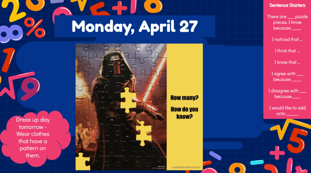 Monday, April 27 Which one doesn’t belong which one doesn’t belong? Sentence Starters There are __ puzzle pieces. I know because __. I noticed that …  I think that …  I know that …  I agree with ___ because ____. I disagree with ___ because ___. I would like to add onto _____. Dress up day tomorrow - wear clothes that have a pattern on them.