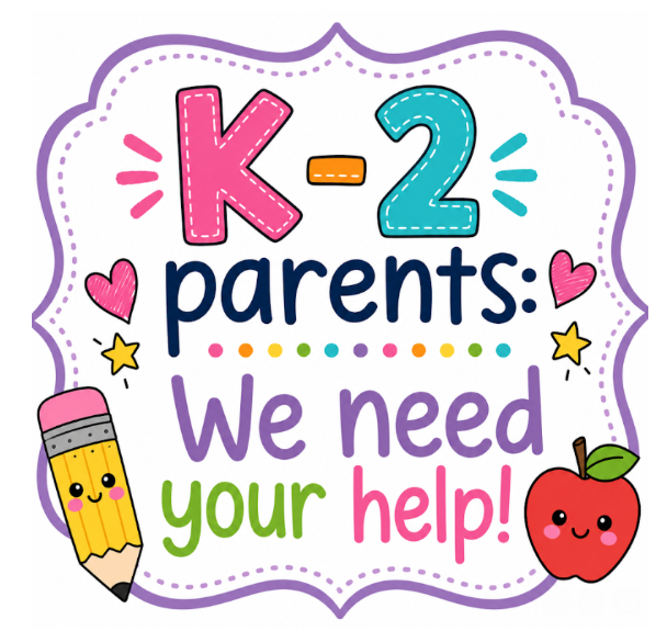 K-2 parents: We need your help!