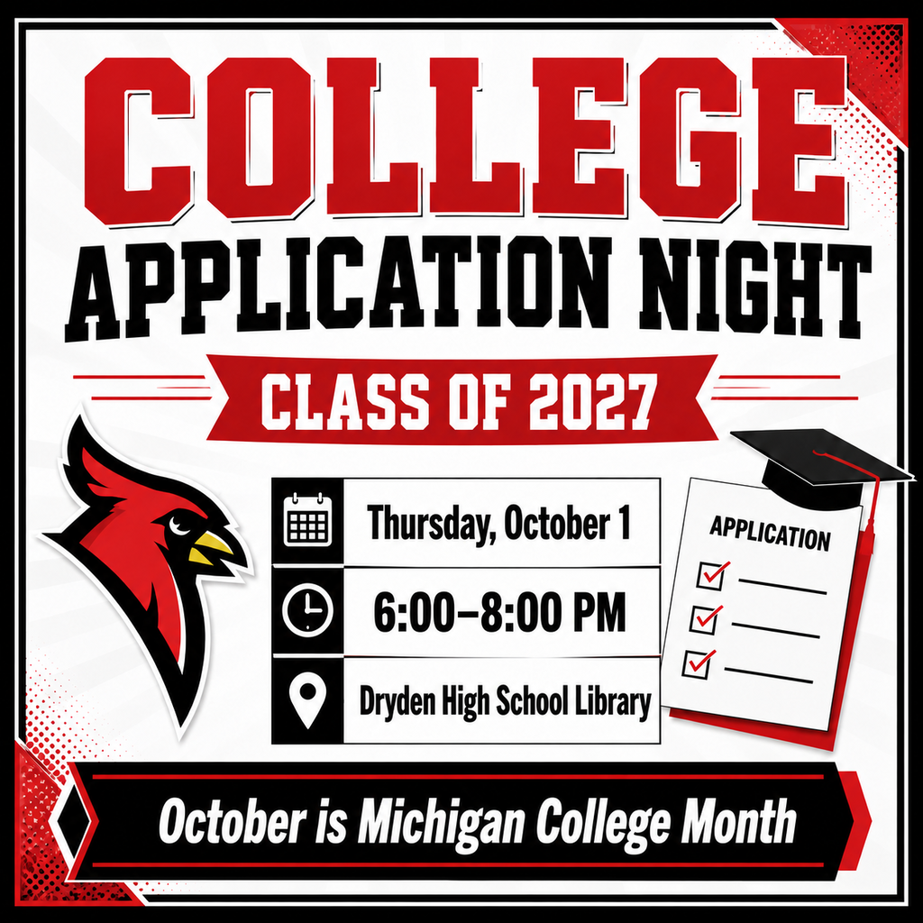 🎓 Class of 2027, it is time to start planning for your future! October is College Application Month in Michigan, and we are hosting a College Application Night to help our seniors begin working on their applications. 📅 Thursday, October 1 ⏰ 6:00–8:00 p.m. 📍 Dryden High School Library Bring your Chromebook and any colleges you are considering. We look forward to helping you take this important next step! #ClassOf2027 #CollegeApplicationMonth #ProudCardinal