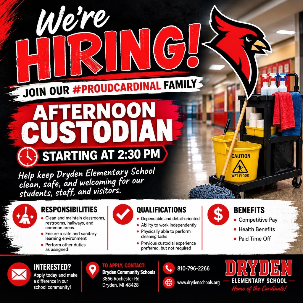We’re hiring! 🧹 Dryden Community Schools is seeking a dependable and hardworking Afternoon Custodian for Dryden Elementary School. The position begins at 2:30 p.m. and plays an important role in keeping our school clean, safe, and welcoming for our students, staff, and visitors. Benefits include competitive pay, health insurance, and paid time off. Previous custodial experience is preferred, but not required. To learn more or apply, visit www.drydenschools.org or call 810-796-2266. Please share and help us find the next great member of our #ProudCardinal family! ❤️🖤