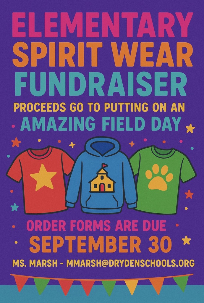 Elementary Spirit Wear Fundraiser proceeds go to putting on an amazing field day. Order forms are due Sept. 30. Ms. Marsh mmarsh@drydenschools.org.