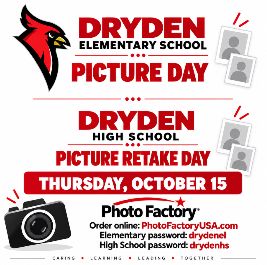 Dryden Elementary School Picture Day Dryden high School Picture Retake Day Thursday, October 15 Photo factory order online: PhotoFactoreyUSA.com Elementary password:drydenel  High school password: drydenhs  caring learning leading together