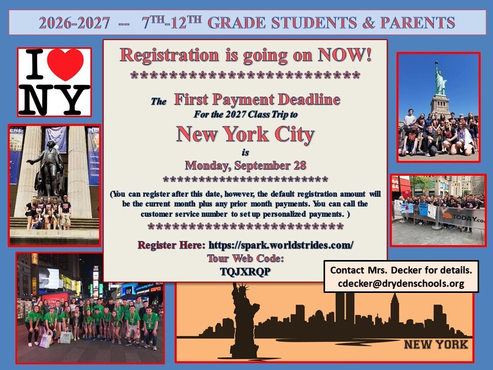🗽 2027 CLASS TRIP TO NEW YORK CITY! 🗽 Registration is happening NOW for our 2026–2027 7th–12th grade students and parents who would like to participate in the 2027 New York City trip! 📌 First Payment Deadline: Monday, September 28 Students and families may still register after this date; however, the default registration amount will include the current month’s payment plus any prior monthly payments. WorldStrides Customer Service can also assist families with setting up personalized payment arrangements. 🌆 Register here: https://spark.worldstrides.com/ Tour Web Code: TQJXRQP This is always such an exciting opportunity for our students to experience New York City and make some unforgettable memories! Questions? Please contact Mrs. Decker at cdecker@drydenschools.org for additional information. ❤️🖤