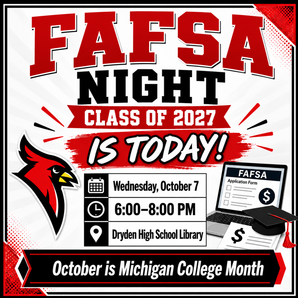🎓 FAFSA NIGHT IS TODAY! 🎓 Dryden High School seniors and families — join us tonight for FAFSA Night! 📅 Wednesday, October 7 ⏰ 6:00–8:00 PM 📍 Dryden High School Library We’ll be available to help members of the Class of 2027 work through the FAFSA process and take another important step toward college and career planning. Bring your questions, and we’ll help you get started! ❤️🖤 October is Michigan College Month! 🖤❤️