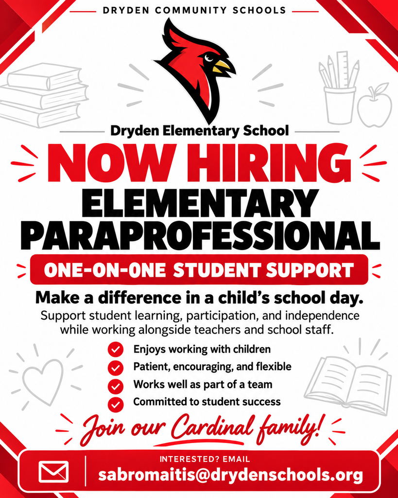 📣 NOW HIRING: ELEMENTARY PARAPROFESSIONAL Dryden Community Schools Make a difference in a child’s school day! Dryden Elementary School is seeking a caring, dependable paraprofessional to provide one-on-one student support. This position involves working closely with teachers and school staff to support a student’s learning, participation, and independence throughout the school day. We’re looking for someone who: • Enjoys working with children • Is patient, encouraging, and flexible • Works well as part of a team • Is committed to helping students succeed ❤️ Join our Cardinal family and help a student learn and grow! Interested? Contact sabromaitis@drydenschools.org