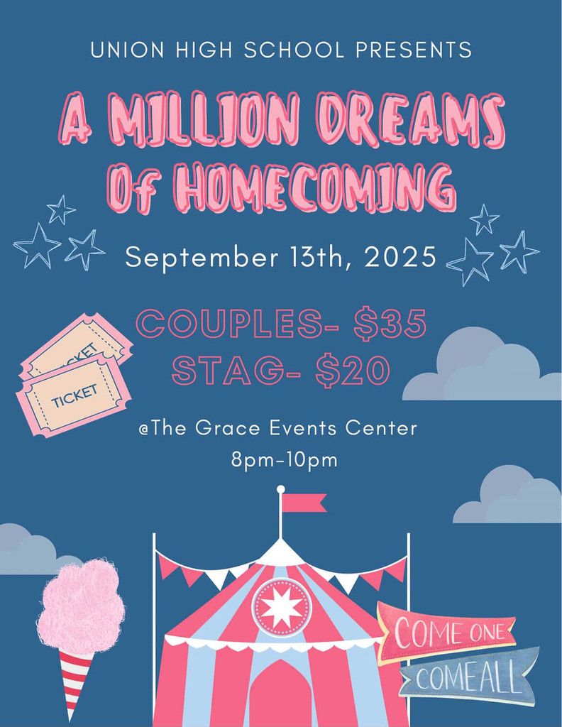 2025 Homecoming Dance Union High School presents A Million Dreams of Homecoming! September 13, 2025 Grace Events Center 8pm to 10pm All students must enter all of the required information for them and their date at checkout and must present digital ticket(s) at the door to enter. All attendees of the dance must be a student and have not yet graduated.