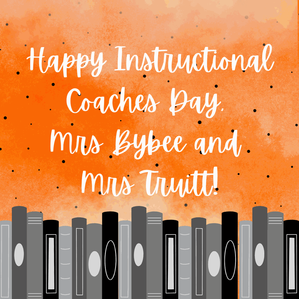 Happy Instructional Coaches Day! Thank you Mrs. Bybee abd Mrs. Mysti Truitt 