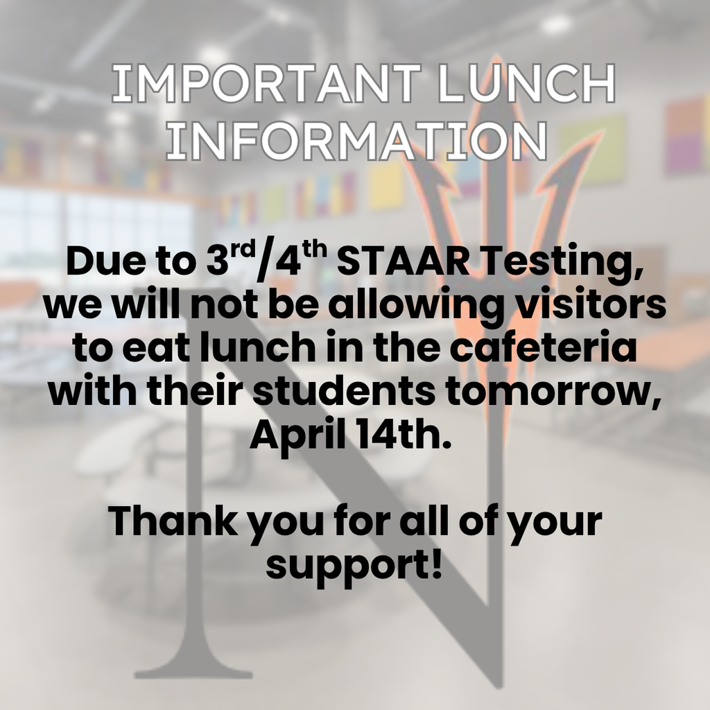 Cafeteria closed to visitors tomorrow Tuesday, 4/14 due to STAAR testing tomorrow.