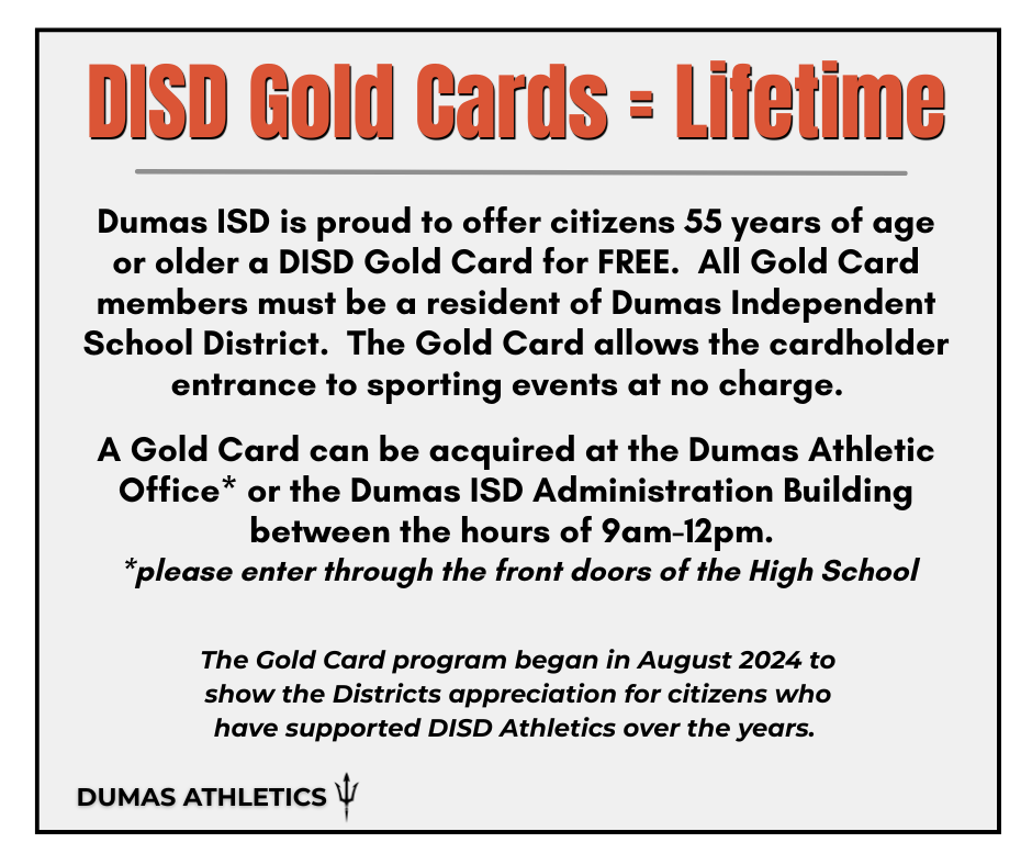 💳 DISD GOLD CARDS (Free Lifetime Pass) • Available to all DISD residents aged 55+. • Pick up at the Dumas Athletic Office or DISD Admin Building (9 AM – 12 PM). Please enter through the front doors of the High School.