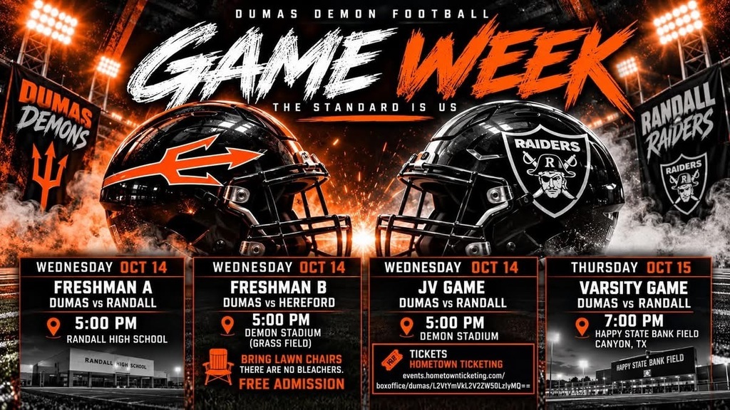 🚨FOOTBALL THIS WEEK ON WEDNESDAY & THURSDAY NIGHTS Wednesday October 14th Dumas Freshman A vs Randall Freshman A -5pm @ Randall HS Dumas Freshman B vs Hereford Freshman A -5pm @ Demon Stadium (Grass Field) Dumas JV vs Randall JV -5pm Demon Stadium (Turf) Thursday October 15th Dumas vs Randall -7pm @ Happy State Bank Field
