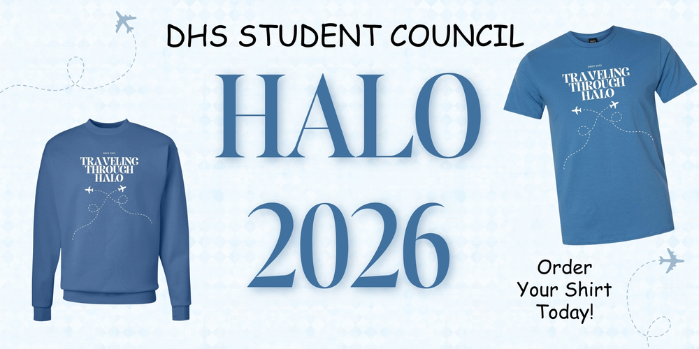 💙 Support DHS - Student Council's HALO Project! 💙 We are excited to kick off HALO 2026 shirt sales with this year’s theme: "Traveling Through HALO Since 2012” Since 2012, HALO has taken us on an incredible journey of generosity, service, and heart. This year, we’re ready to take off, set new records, and make an even bigger impact for our HALO recipients! 😇Grab your official HALO 2026 shirt and join us on this journey as we support amazing causes right here in our community. ✈️Orders are due Friday, February 6, 2026, and shirts will be delivered in time for our HALO Reveal Assembly on February 27. Thank you for continuing to travel through HALO with us 💙😇✈️ Order online here: https://www.jeannekay.com/product/halo-2025-apparel/BFAMTSABZ7GKF2UT47PXROU6?cs=true&cst=custom
