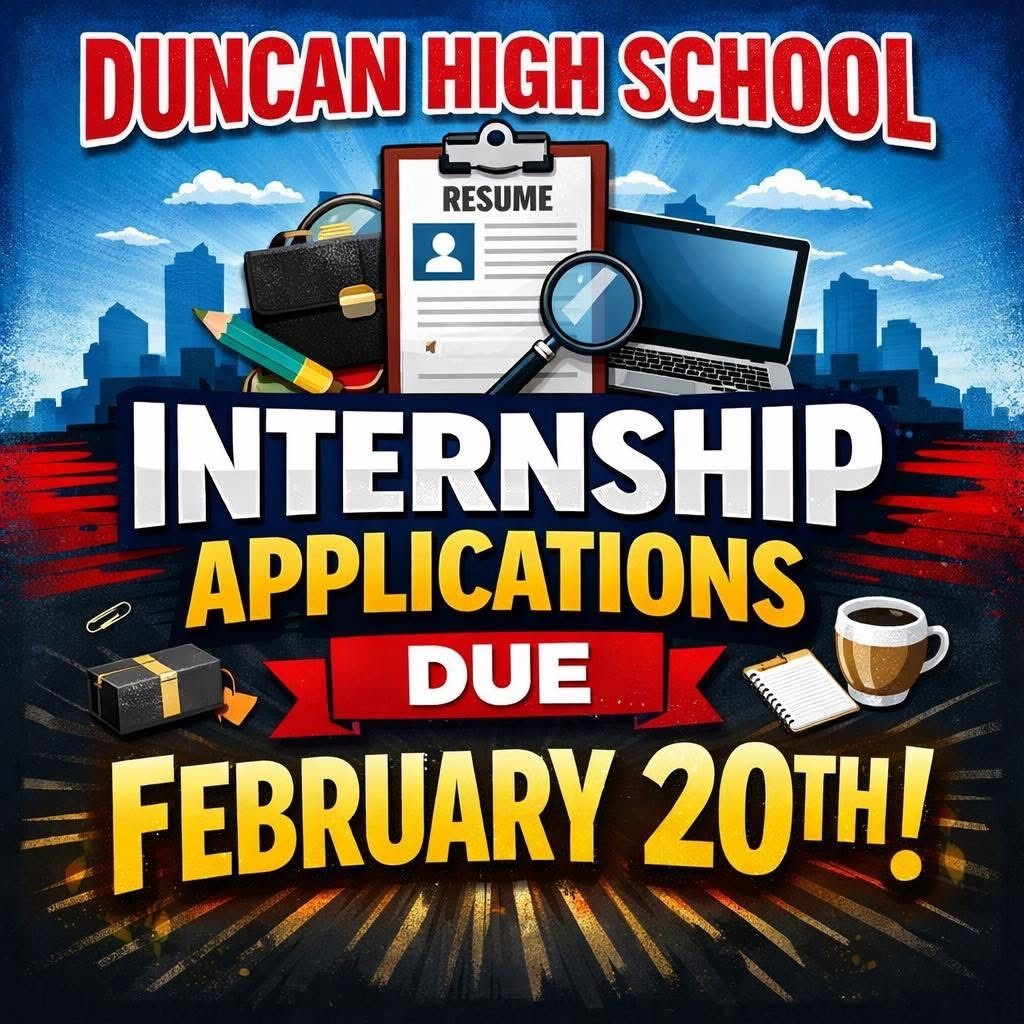 📣 Duncan High School Internship Applications Due February 20th For Current Sophomores & Juniors (Next Year’s Juniors & Seniors Only)  Students & Parents — applications are now open for the Duncan High School Pathways to Future Careers Internship Program for the upcoming school year!  This program gives students the chance to gain real-world, hands-on experience in a career field of interest while still in high school.  What to know: • Students leave campus for two class periods each day to intern with a local business or organization • This is a for-credit academic class, not just a release period • Students attend class weekly and complete reflections and career-readiness assignments  Who can apply? Students who will be juniors or seniors next year.  Admission is based on readiness and responsibility. Students must: ✔ Maintain C’s or higher in all classes ✔ Have good attendance ✔ Demonstrate positive behavior and dependability ✔ Show maturity in a professional setting  Expectations once accepted: Students are expected to treat this like a real job — communicate directly with supervisors, be on time, stay engaged, follow dress codes, and maintain strong grades and attendance. Failure to meet expectations may result in removal from the program.  Why this program matters: Students gain valuable workplace experience, build resumes, develop professional references, explore career paths, and grow in confidence and independence. Many students even build connections that lead to future job opportunities.  How to apply: 1️⃣ Pick up an application 2️⃣ Complete all sections carefully 3️⃣ Turn it in by February 20th  Spots are limited and placements are based on student readiness, interests, and available community partners.  Students with questions should stop by Room 142 to visit Mrs. Prichard.  This program is a privilege and an incredible step toward the future. We’re excited to help students explore careers, grow, and gain real-world experience!