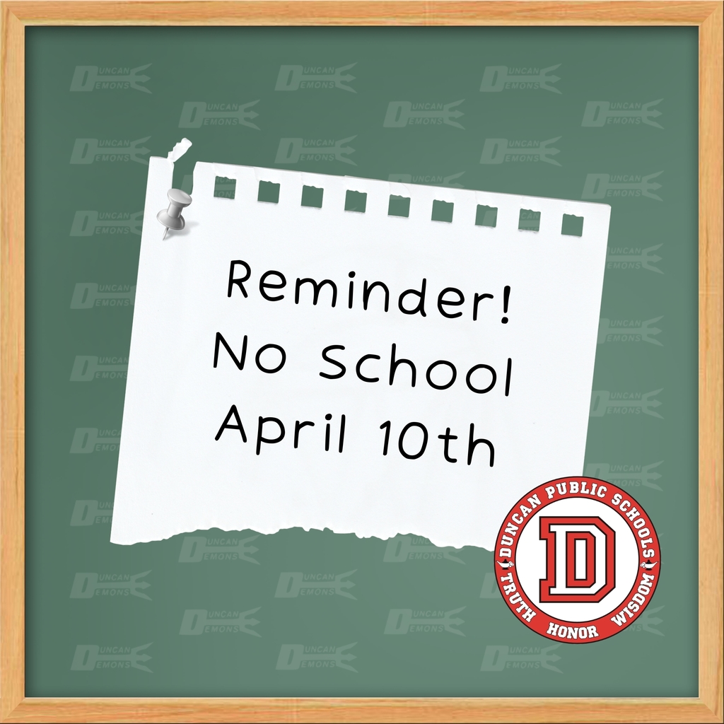 📅 No School Reminder!   There will be no school on Friday, April 10th per the Duncan Public Schools district calendar.  Please take note of the remaining no school days for the 2025–2026 school year: • Friday April 10 • Friday April 17 • Friday April 24 • Friday May 1 • Friday May 8 • Friday May 15  🎓 Last Day of School: Thursday May 21  2026-2027 District Calendar is Available Here: https://www.duncanps.org/o/dps/page/2024-calendar-and-hours-page