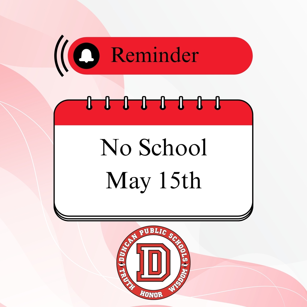 📅 No School Reminder!  There will be no school on Friday, May 15th per the Duncan Public Schools district calendar.  🎓 Last Day of School: Thursday May 21  2026-2027 District Calendar is Available Here:  https://www.duncanps.org/o/dps/page/2024-calendar-and-hours-page