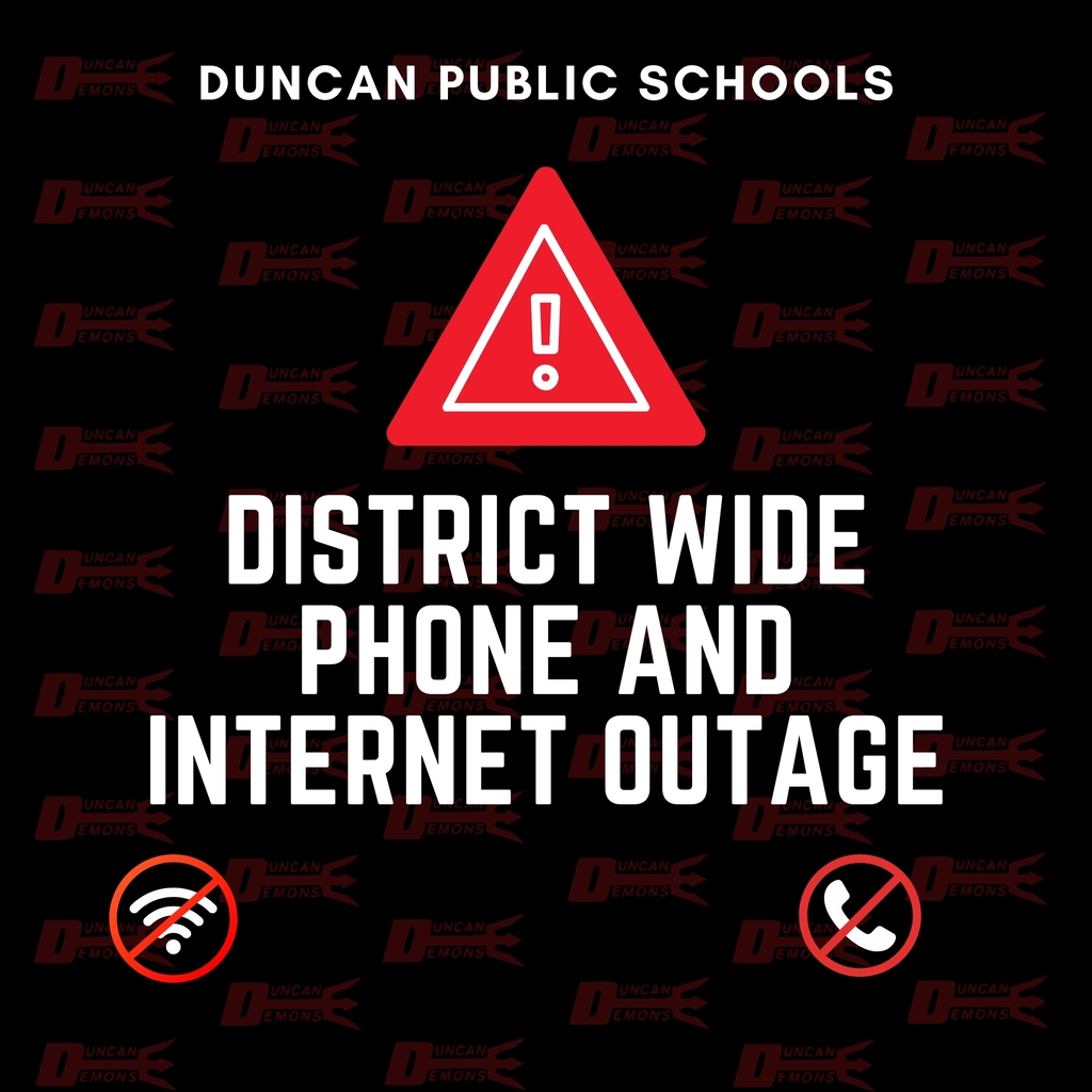 📞💻 District-Wide Phone and Internet Outage We are currently experiencing a district-wide phone and internet outage. Internet service is expected to be restored today. However, phone service may continue to experience impacts into tomorrow. For enrollment questions, please email enrollment@duncanps.org. For all other questions, please email questions@duncanps.org. We will respond as soon as possible. We appreciate your patience as we work to resolve this issue.