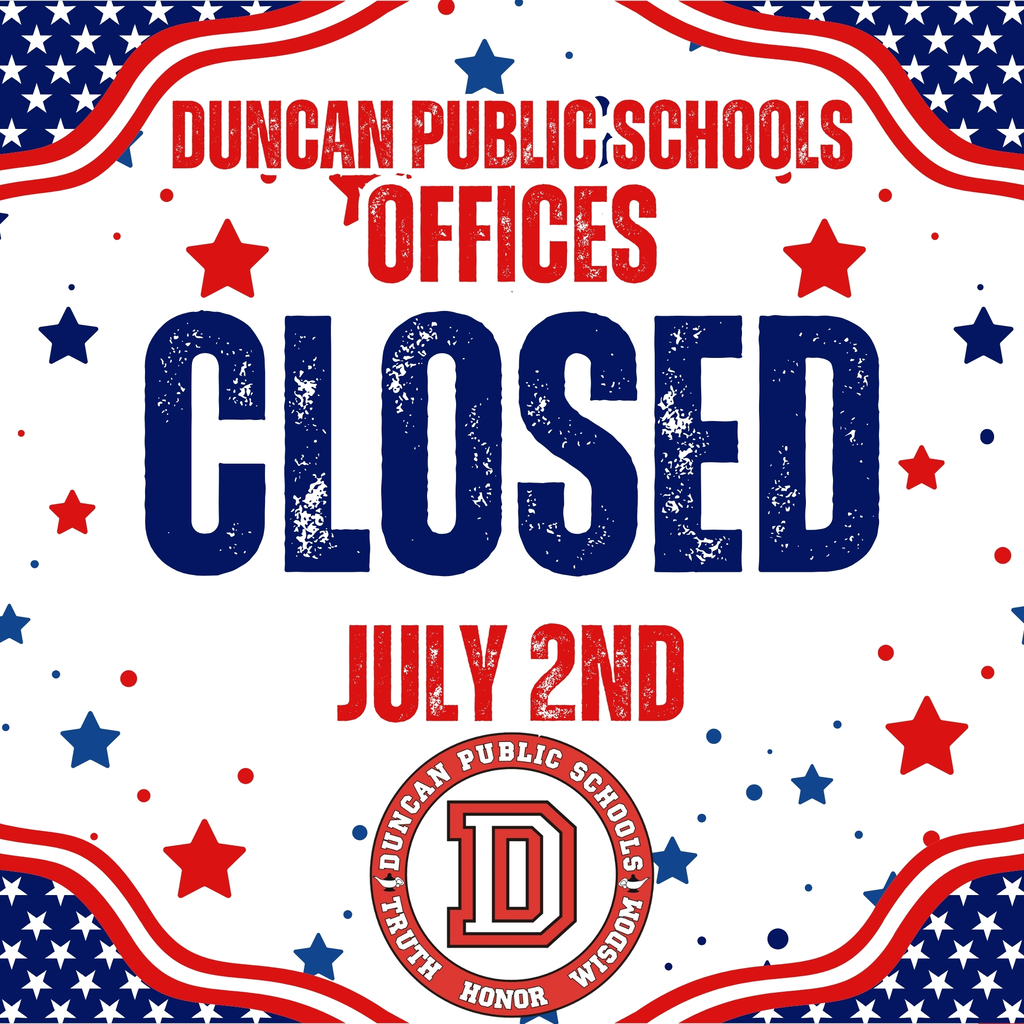 All Duncan Public Schools offices will be closed on Thursday, July 2nd and Friday, July 3rd to allow our staff to celebrate the 4th of July weekend with their families. Normal office hours will resume on Monday, July 6th. We hope everyone has a safe and happy Independence Day!
