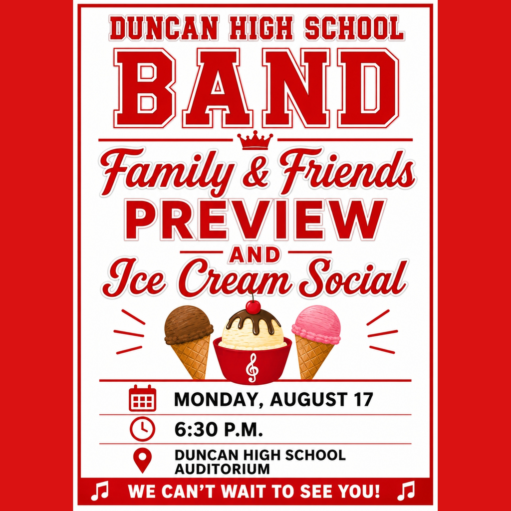 Join us for the Duncan High School Band Family & Friends Preview Ice Cream Social on Monday, August 17 at 6:30 p.m. in the Duncan High School Auditorium!  Come enjoy a sweet evening with our band family as we kick off a great year ahead. We can’t wait to see everyone there!