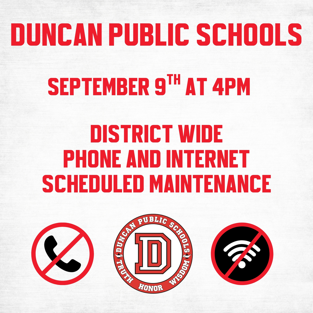 Scheduled Maintenance Alert Duncan Public Schools will have scheduled phone and internet maintenance beginning at 4 p.m. today. During this maintenance, district-wide phone and internet services will be unavailable. Families may experience difficulty reaching schools and district offices by phone or accessing online services during this time. We appreciate your patience and will share an update once services are restored.