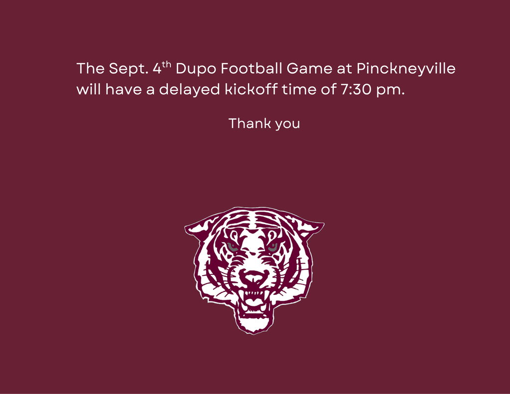 Dupo Football Game  on Sept. 4th, at Pinckneyville will have a delayed kick off time of 7:30 pm. 