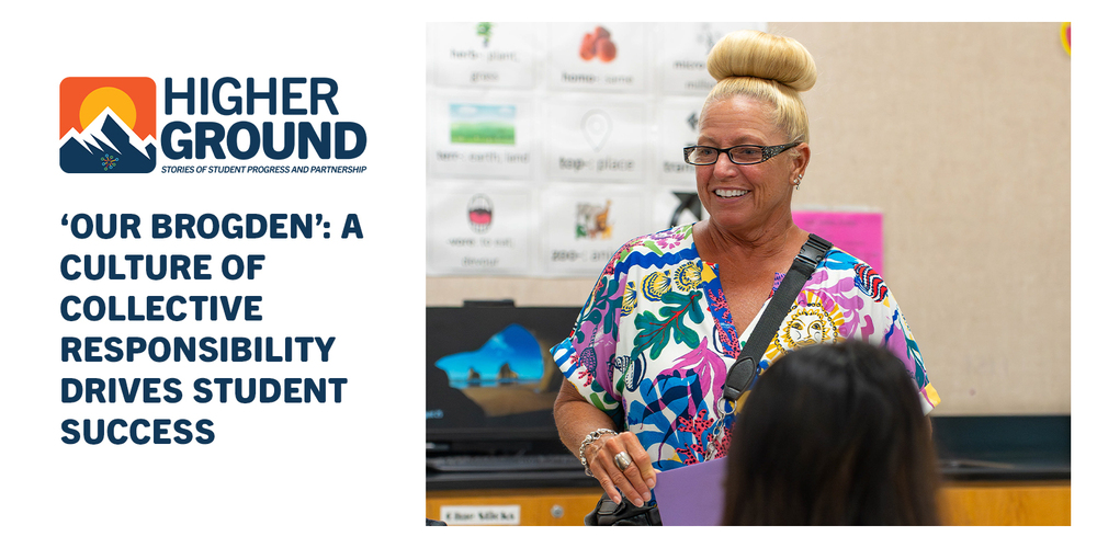Higher Ground feature: a smiling educator in a colorful blouse speaks with a student, alongside the headline “Our Brogden: A culture of collective responsibility drives student success.”