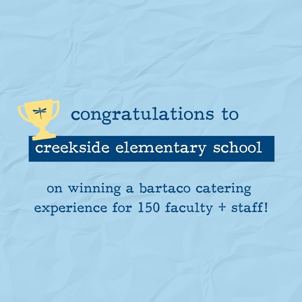 Flyer. Cpngratulations to Creekside elementary school on winning a bartaco catering experience for 150 faculty + staff!