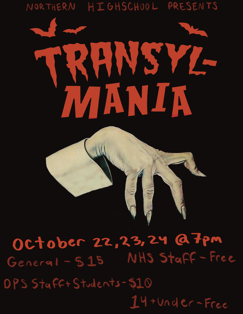 Black poster with red lettering and bats announces Northern High School presents “Transyl-Mania,” illustrated with a pale, clawed hand emerging from a shirt cuff. Performances are October 22, 23, and 24 at 7 p.m. Admission: general, $15; DPS staff and students, $10; NHS staff and children ages 14 and under, free.