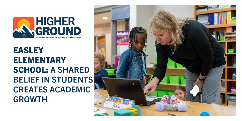 A teacher assists a young girl with a laptop in a vibrant classroom. Text reads: "Easley Elementary School: A Shared Belief in Students Creates Academic Growth."