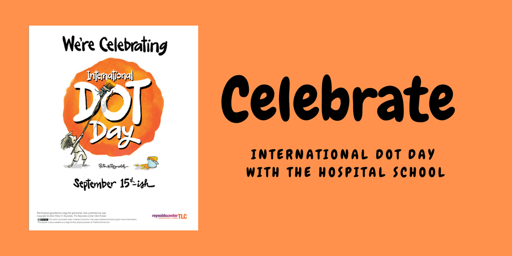 Celebrate International Dot Day with the Hospital School around September 15th-ish.