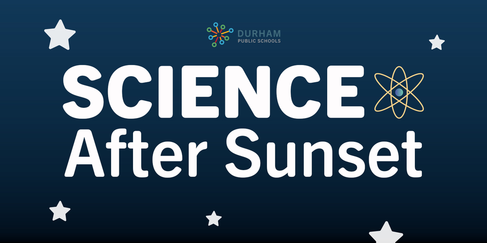 Text reading "Science After Sunset" with an atom graphic on a dark blue background. Stars are scattered around, and "Durham Public Schools" is at the top.