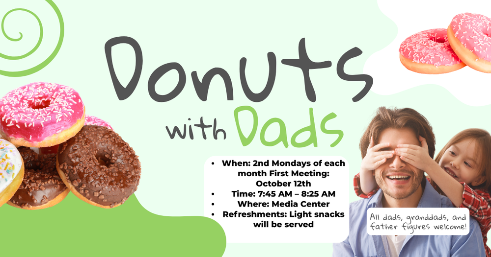 Donuts with Dads, 2nd Monday of each month, 7:45-8:25 am, light snacks will be served
