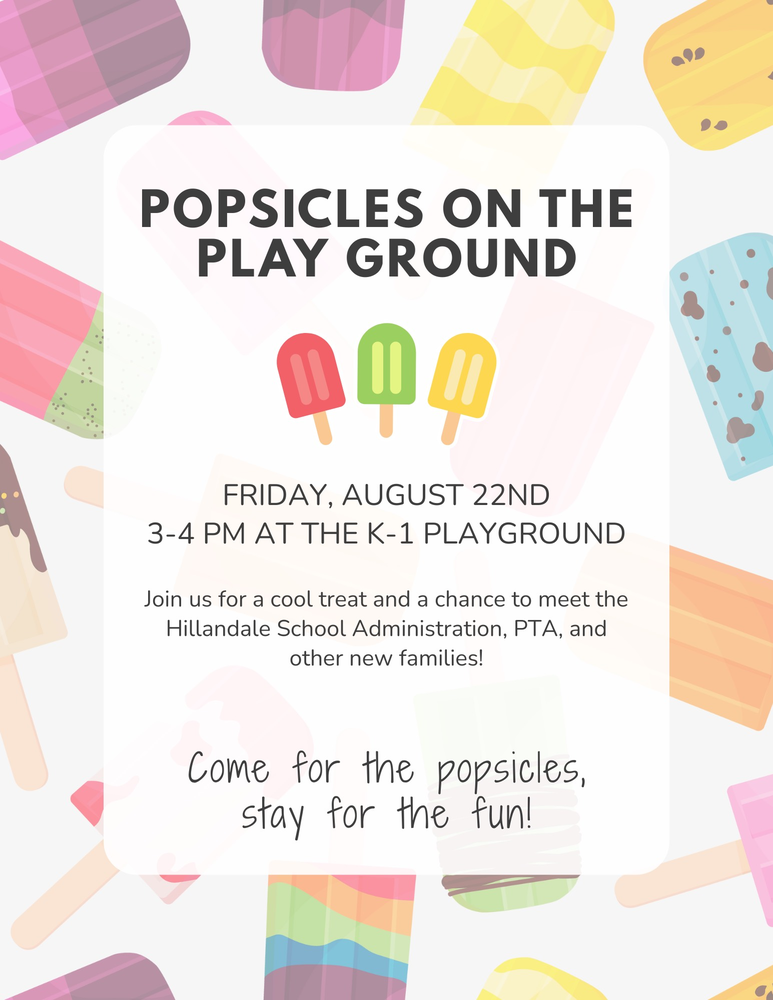 Posicles on the Playground Flyer: Friday, August 22 - 3-4 pm at the playground. Join us for a chance to meet the Hillandale School Administration, PTA and other new families. Come for the popsicles, stay for the fun!