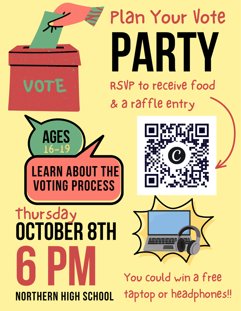 Pale yellow flyer titled “Plan Your Vote PARTY,” with an illustration of a ballot being placed in a box. It invites ages 16–19 to learn about the voting process at Northern High School on Thursday, October 8, at 6 p.m. Attendees are asked to RSVP using the QR code for food and a raffle entry. The flyer says participants could win a free laptop or headphones.