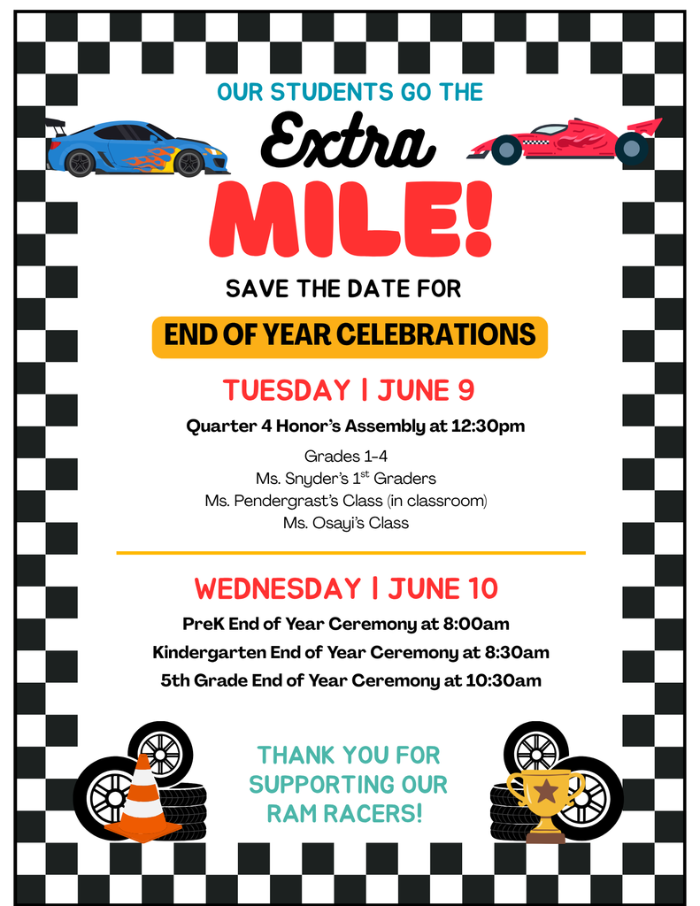 Save the date for end of year celebrations. Tuesday, June 9: Quarter 4 honors assembly at 12:30pm for grades 1 to 4, Ms. Snyder's 1st grades, Ms. Pendergrast's class and Ms. Osayi's class. Wednesday, June 10th: PreK ceremony at 8am, kindergarten ceremony at 8:30am, and 5th grade ceremony at 10:30am.