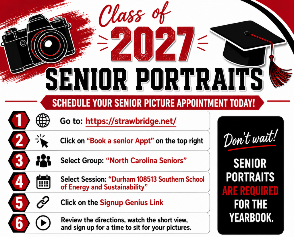 Class of 2027, Senior Portraits, Schedule your senior picture appointments today. Go to https://strawbridge.net/. Click on "Book a senior Appt" on the top right. Select group: "north carolina seniors". Select session: "Durham, 108513 Southern School of Energy and Sustainability. Click on the Signup Genius Link. Review the directions, watch the short view, and sign up for a time to sit for your pictures. Don't wait! Senior Portraits are required for the Yearbook. SSES Southern School of Energy and Sustainability.
