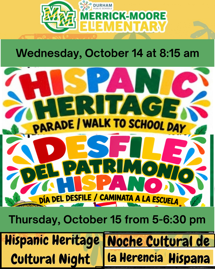 The Hispanic Heritage Parade/Walk to School is Wednesday, October 14 at 8:15 am. The Hispanic Heritage Cultural Night is Thursday, October 15 from 5-6:30 pm.