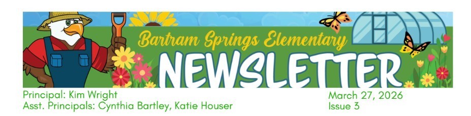 Colorful “Bartram Springs Elementary Newsletter” header featuring a cartoon duck farmer holding a shovel, flowers, butterflies, and a greenhouse, with text listing Principal Kim Wright, Assistant Principals Cynthia Bartley and Katie Houser, and the date March 27, 2026 (Issue 3).