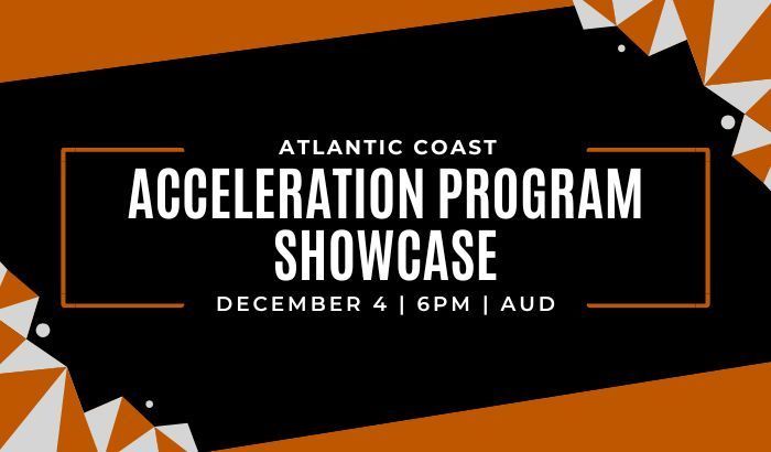 Atlantic Coast Acceleration Program Showcase December 4 6pm in Auditorium