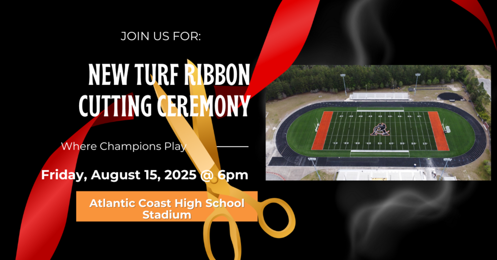 Join us for: New turn ribbon cutting ceremony. Where Champions Play. Friday, August 15, 2025 @ 6pm Atlantic Coast High School Stadium