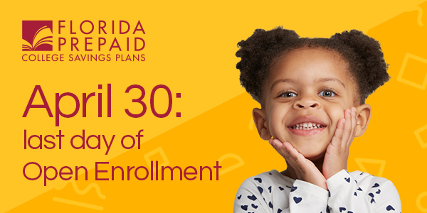 Florida Prepaid College Savings Plans: April 30, last day of open enrollment