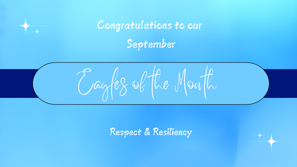 Congratulations to our September Eagles of the Month - respect and Resiliency