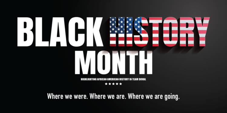 Black History Month. Highlighting African American History in Team Duval. Where we were. Where we are. Where we are going.