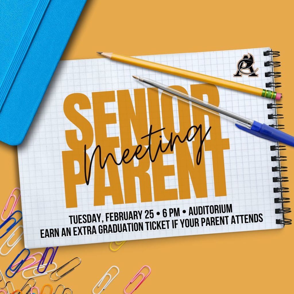 Senior Parent Meeting Tuesday February 25 6pm auditorium earn an extra graduation ticket is your parent attends