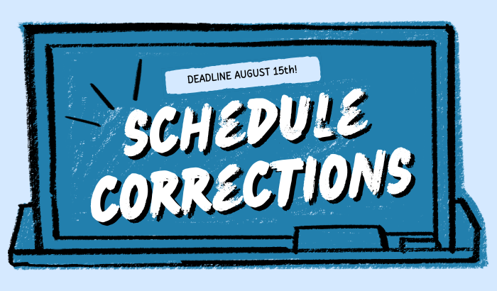 Schedule Corrections - Deadline August 15th