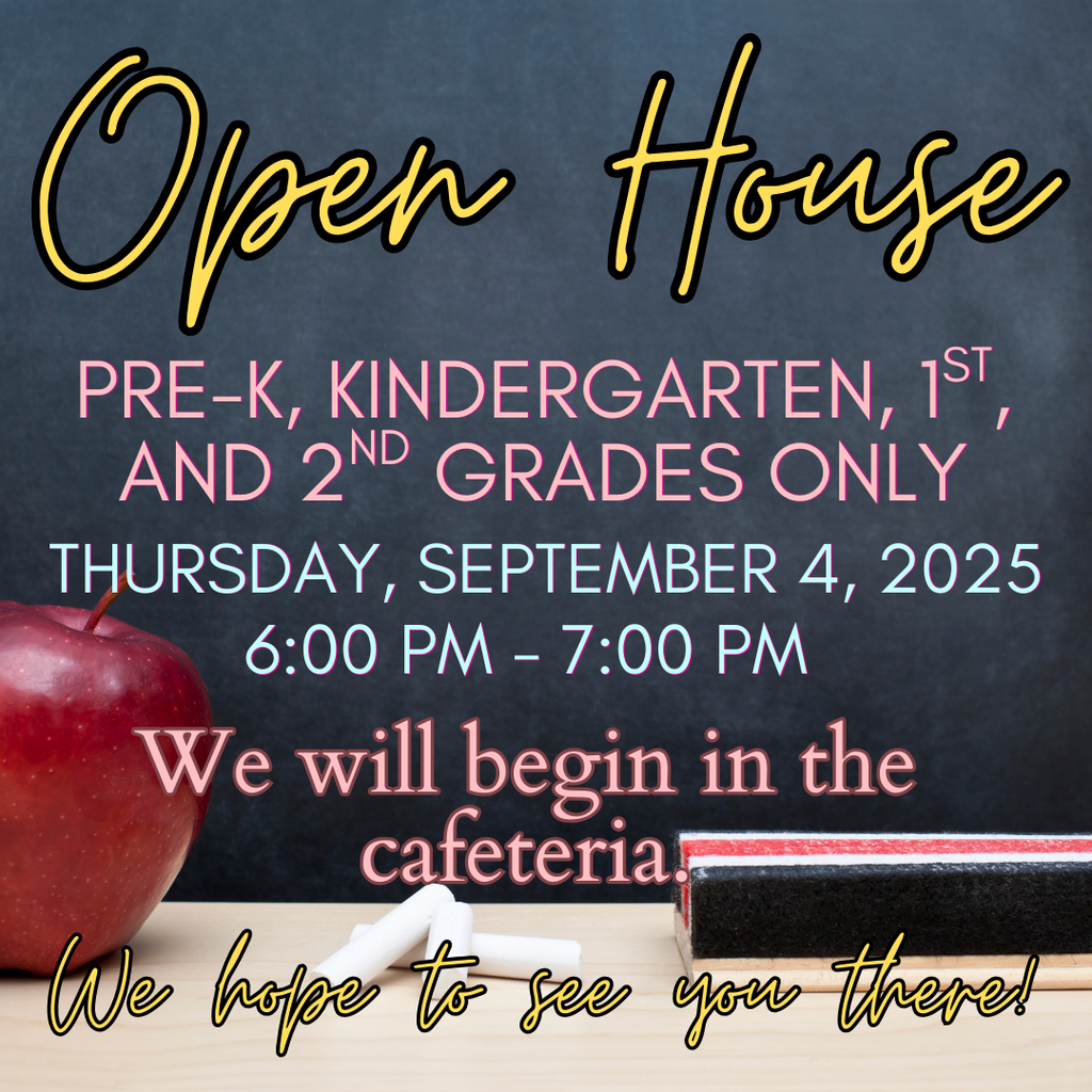 Open House for Pre-K through 2nd Grade Sept. 4, 2025 from 6:00 - 7:00