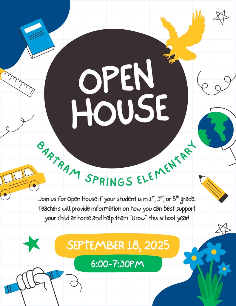 Colorful flyer for Bartram Springs Elementary Open House on September 18, 2025, from 6:00–7:30 PM. For families of 1st, 3rd, and 5th grade students. Includes text about how at Open House, teachers will provide information on how to support students at home and helping them "grow" this school year. Decorated with playful school-themed graphics: a bus, pencil, globe, book, crayon, flowers, and an eagle.