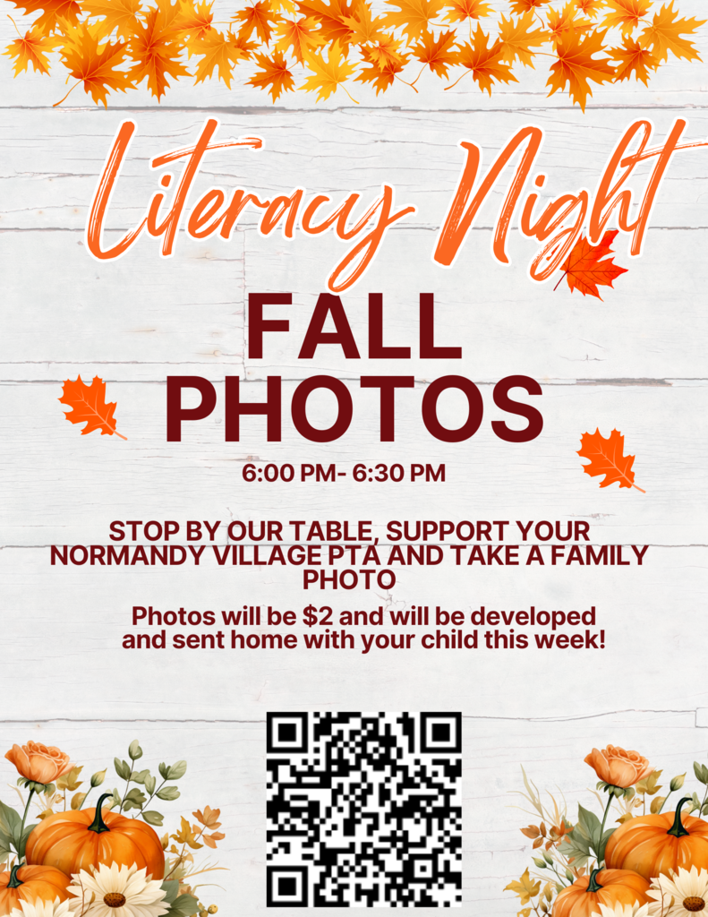 Literacy Night Fall photos; 6:00-6:30 pm; stop by our table, support your normandy village pta and take a family photo. Photos will be $2.00 and will be developed and sent home with your child this week. 