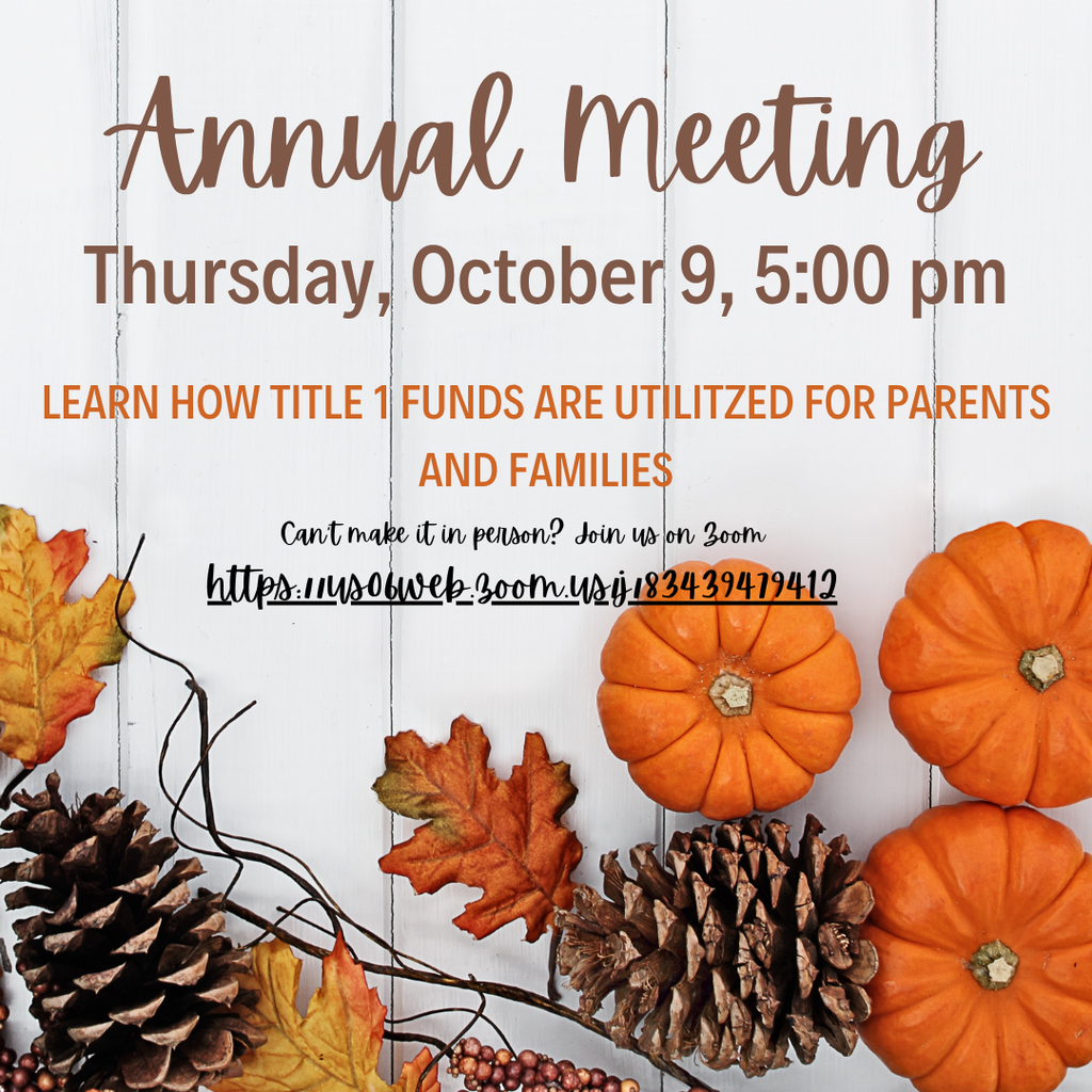 Annual Meeting, Thursday, October 9, 5:00pm; Learn how Title 1 funds are Utilized for parents and families. Can't make it in person? Join us on zoom. https://us06web.zoom.us/j/83439479412