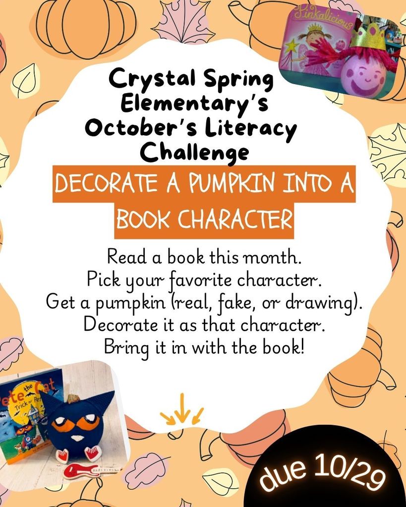 Read a book this month and decorate a pumpkin into a book character.   Then bring in the pumpkin with the book.  Due 10/29.
